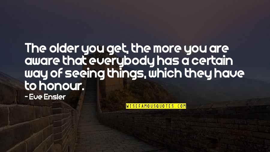 Notables The Restaurant Quotes By Eve Ensler: The older you get, the more you are