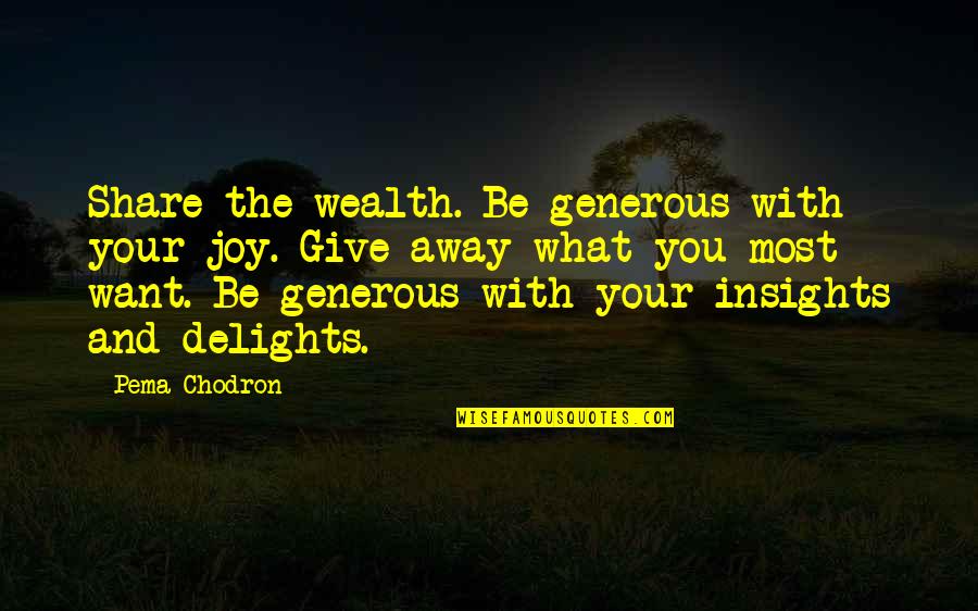 Notas De Guitarra Quotes By Pema Chodron: Share the wealth. Be generous with your joy.