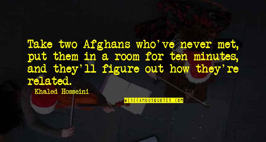 Notaseme Quotes By Khaled Hosseini: Take two Afghans who've never met, put them