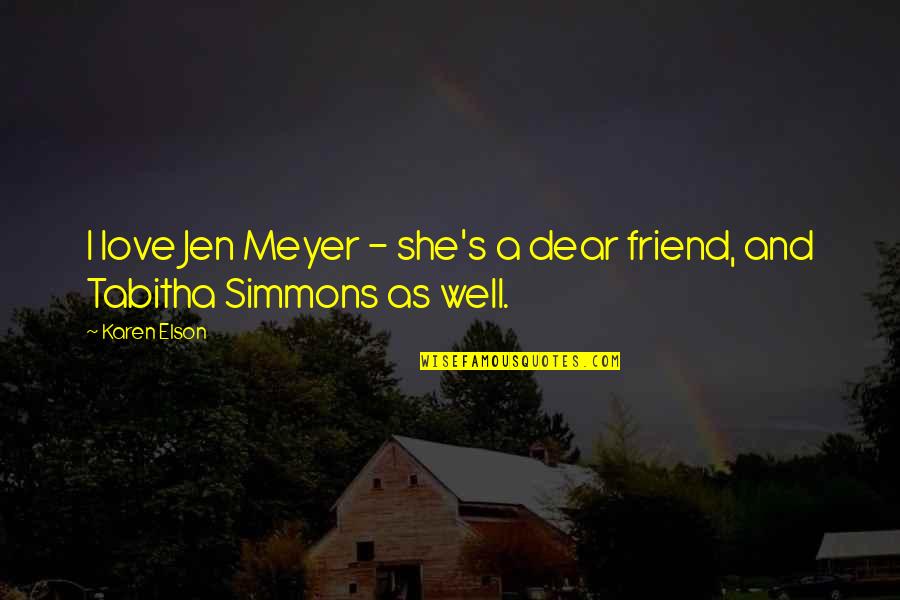 Notere Quotes By Karen Elson: I love Jen Meyer - she's a dear