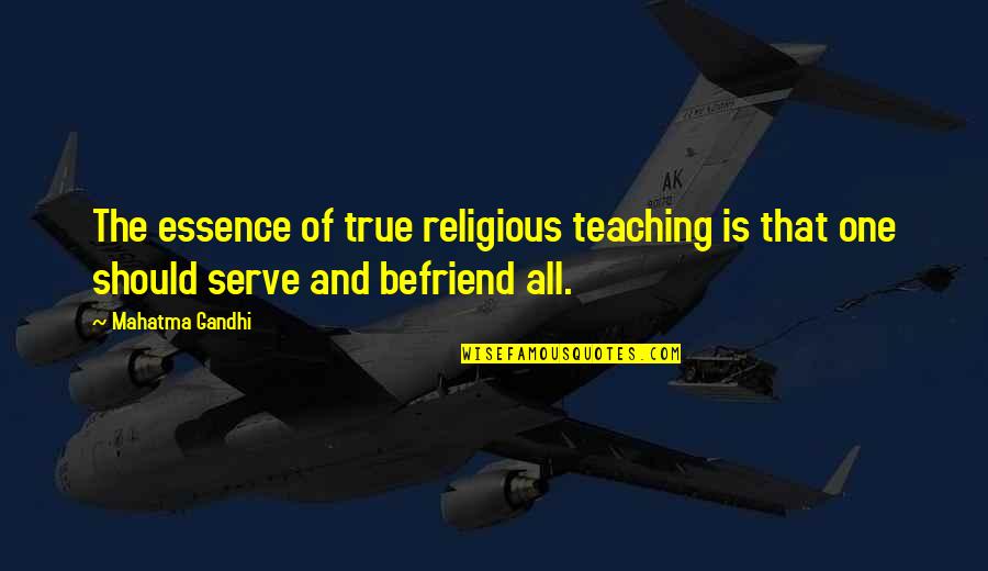 Notestine Dentist Quotes By Mahatma Gandhi: The essence of true religious teaching is that