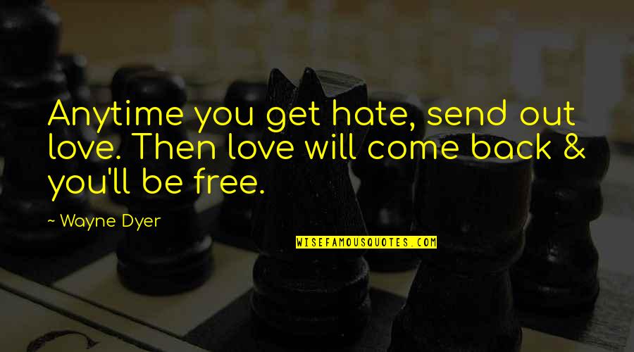 Nothing Being Fair Quotes By Wayne Dyer: Anytime you get hate, send out love. Then