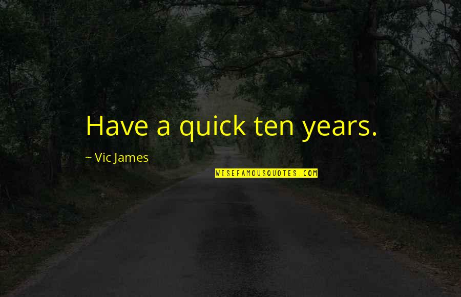 Nothing Ever Goes As Planned Quotes By Vic James: Have a quick ten years.