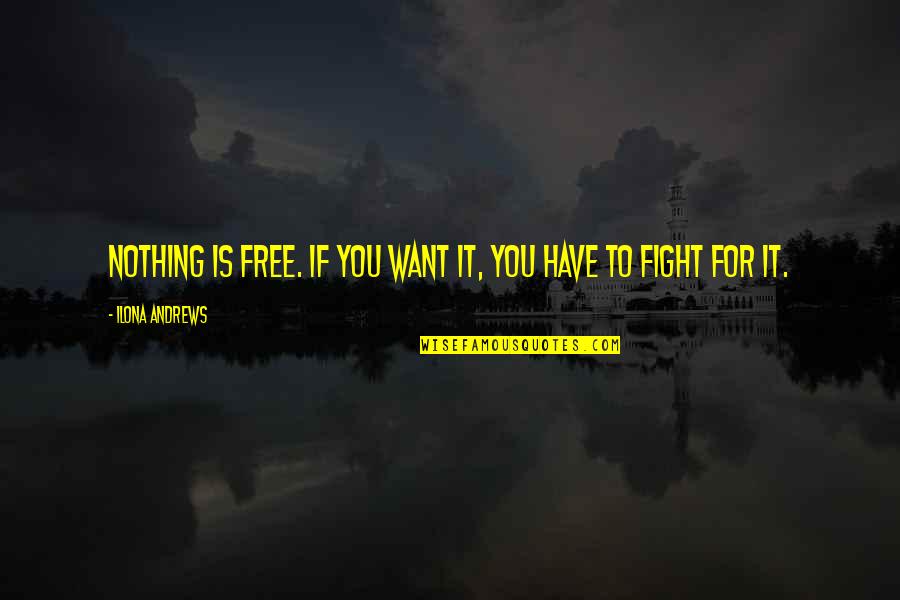 Nothing For Free Quotes By Ilona Andrews: Nothing is free. If you want it, you