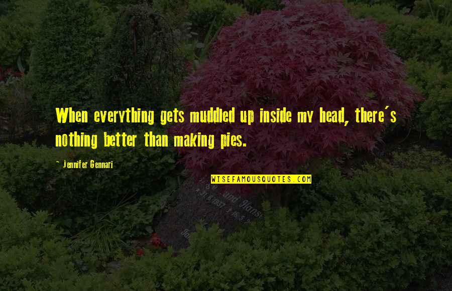 Nothing Gets Better Quotes By Jennifer Gennari: When everything gets muddled up inside my head,