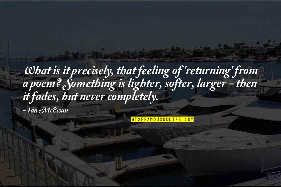 Nothing Lasts Forever Movie Quotes By Ian McEwan: What is it precisely, that feeling of 'returning'