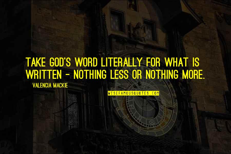 Nothing Less Than The Best Quotes By Valencia Mackie: Take God's word literally for what is written