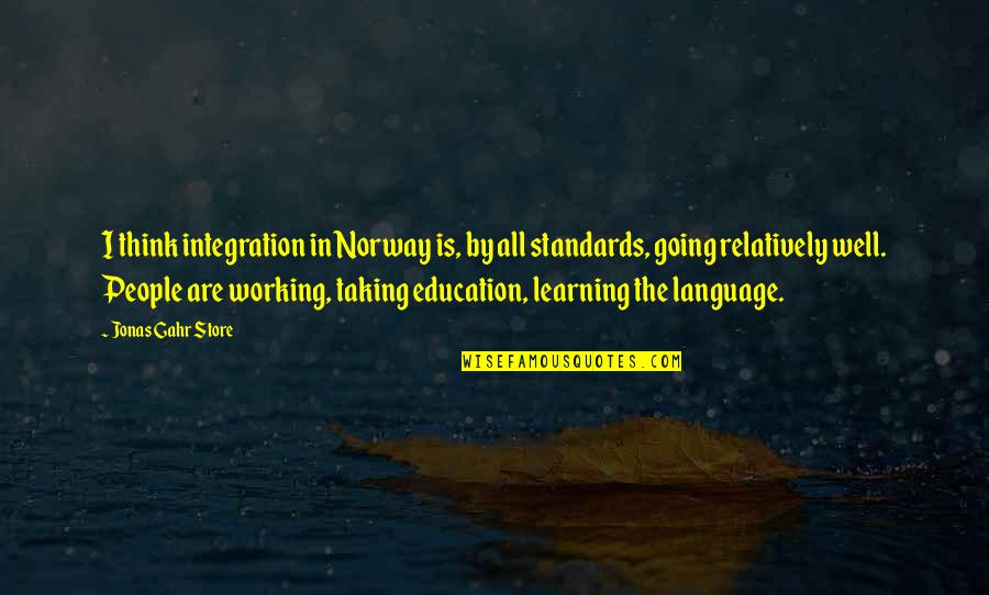 Nothing Should Be Taken For Granted Quotes By Jonas Gahr Store: I think integration in Norway is, by all