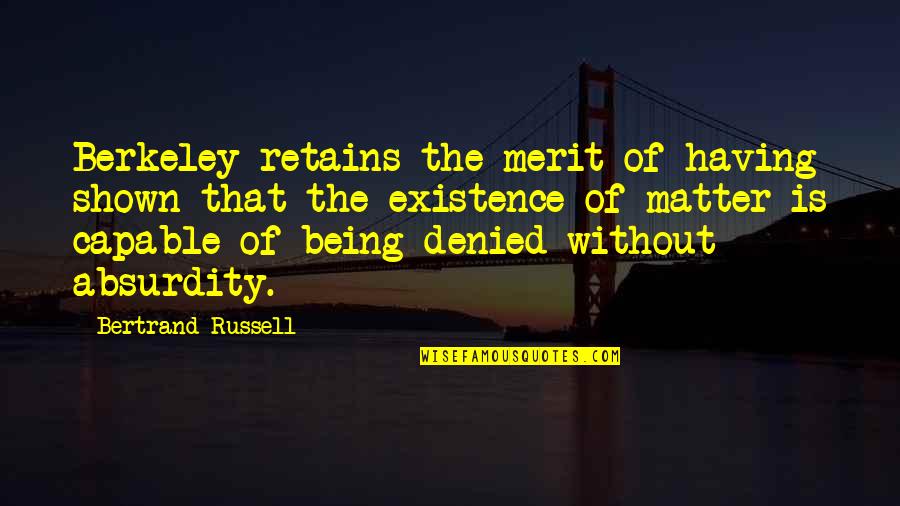 Nothing Stays Secret Quotes By Bertrand Russell: Berkeley retains the merit of having shown that