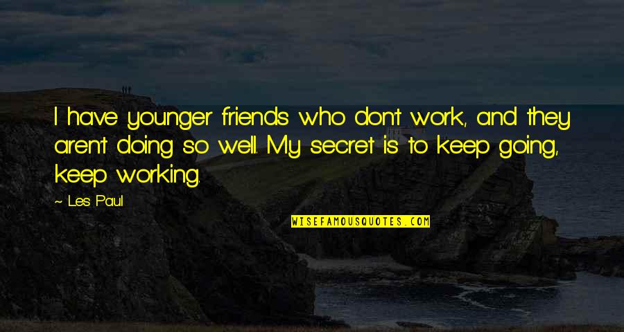 Nothing Stays Secret Quotes By Les Paul: I have younger friends who don't work, and