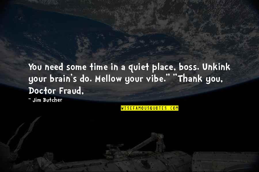 Nothing The Easiest Thing To Do Quotes By Jim Butcher: You need some time in a quiet place,