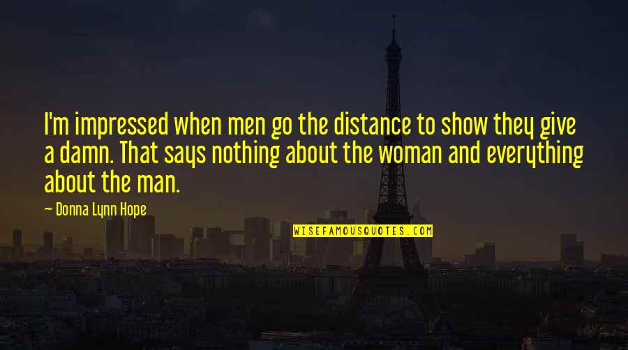 Nothing To Give Quotes By Donna Lynn Hope: I'm impressed when men go the distance to