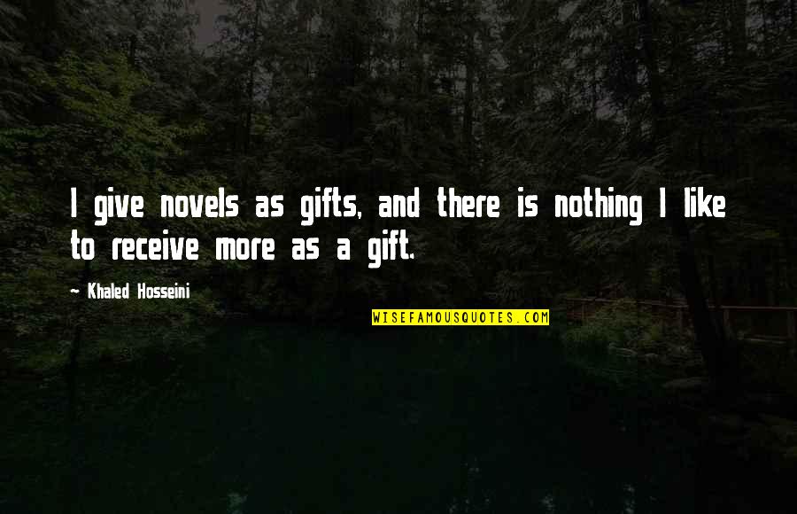 Nothing To Give Quotes By Khaled Hosseini: I give novels as gifts, and there is