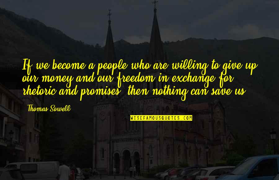 Nothing To Give Quotes By Thomas Sowell: If we become a people who are willing