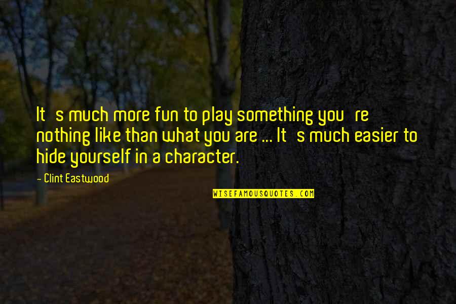 Nothing To Hide Quotes By Clint Eastwood: It's much more fun to play something you're