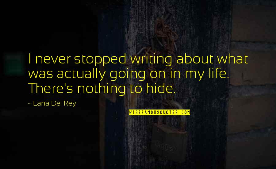 Nothing To Hide Quotes By Lana Del Rey: I never stopped writing about what was actually