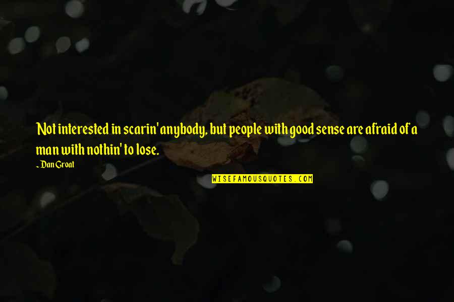 Nothing To Scare You Quotes By Dan Groat: Not interested in scarin' anybody, but people with