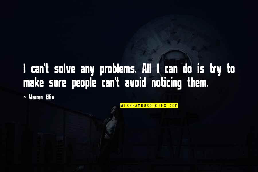 Noticing Quotes By Warren Ellis: I can't solve any problems. All I can