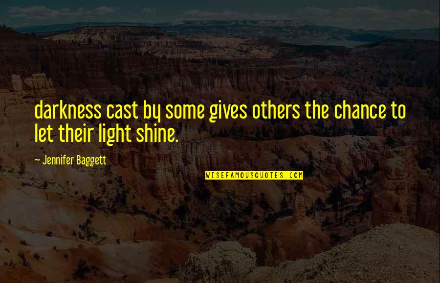 Notinada Quotes By Jennifer Baggett: darkness cast by some gives others the chance