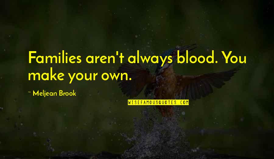 Notorious Big Gun Quotes By Meljean Brook: Families aren't always blood. You make your own.