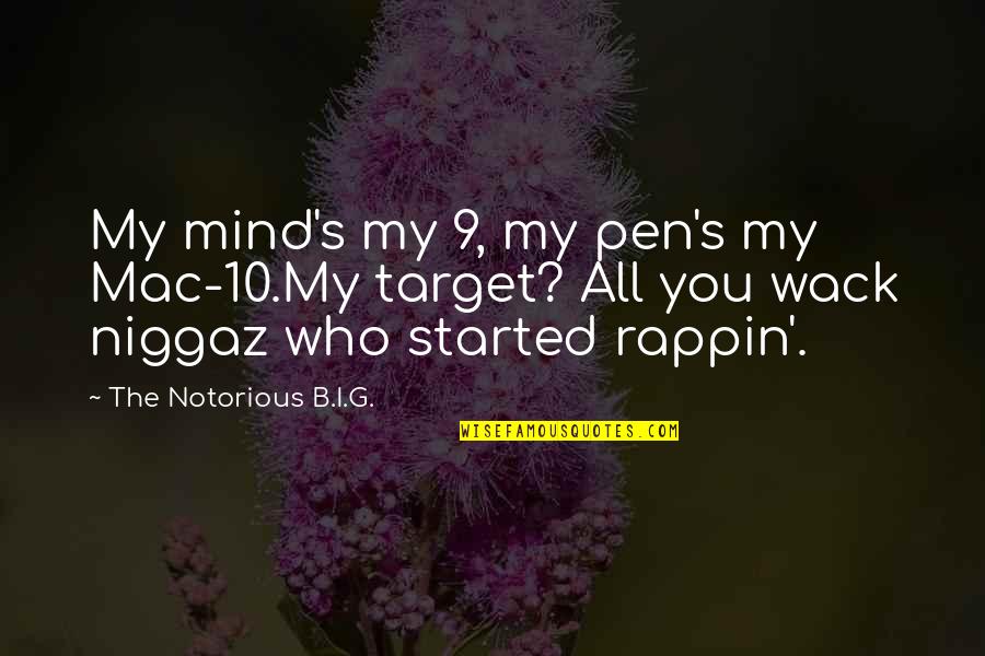 Notorious Mind Quotes By The Notorious B.I.G.: My mind's my 9, my pen's my Mac-10.My