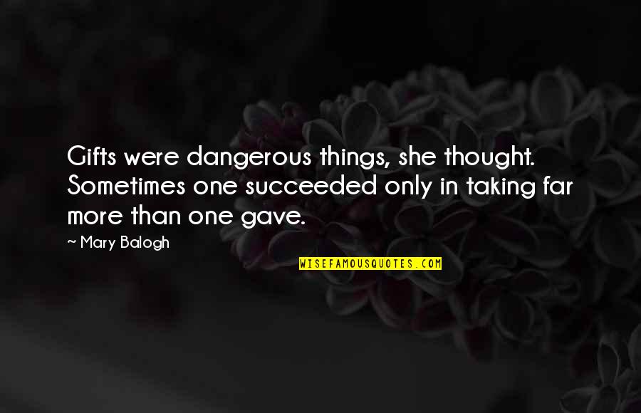 Nouille Quotes By Mary Balogh: Gifts were dangerous things, she thought. Sometimes one