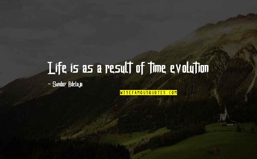 Noumidia Lazoul Quotes By Sunday Adelaja: Life is as a result of time evolution