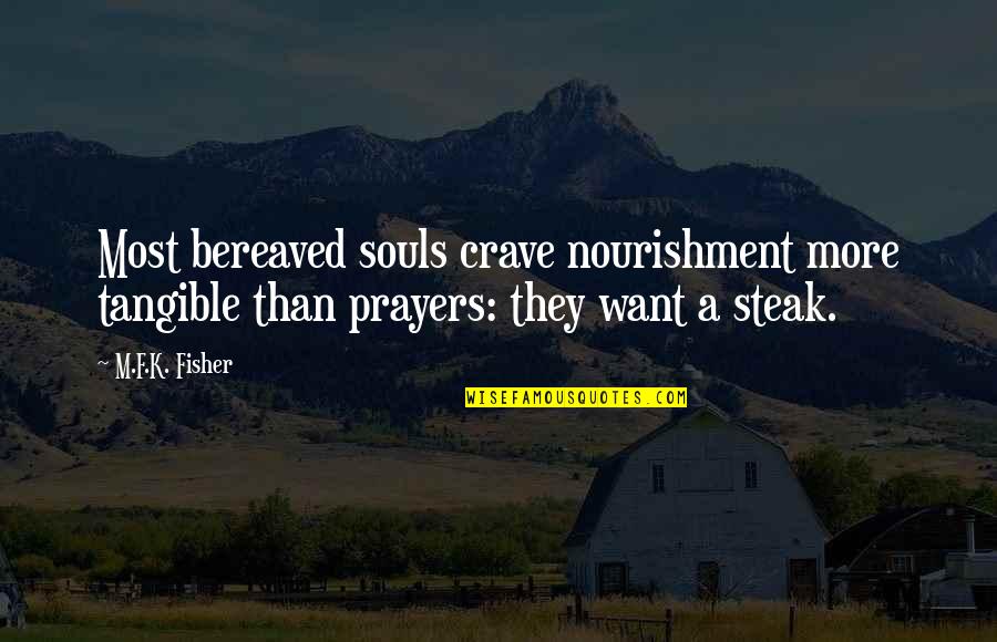 Nourishment Of Soul Quotes By M.F.K. Fisher: Most bereaved souls crave nourishment more tangible than