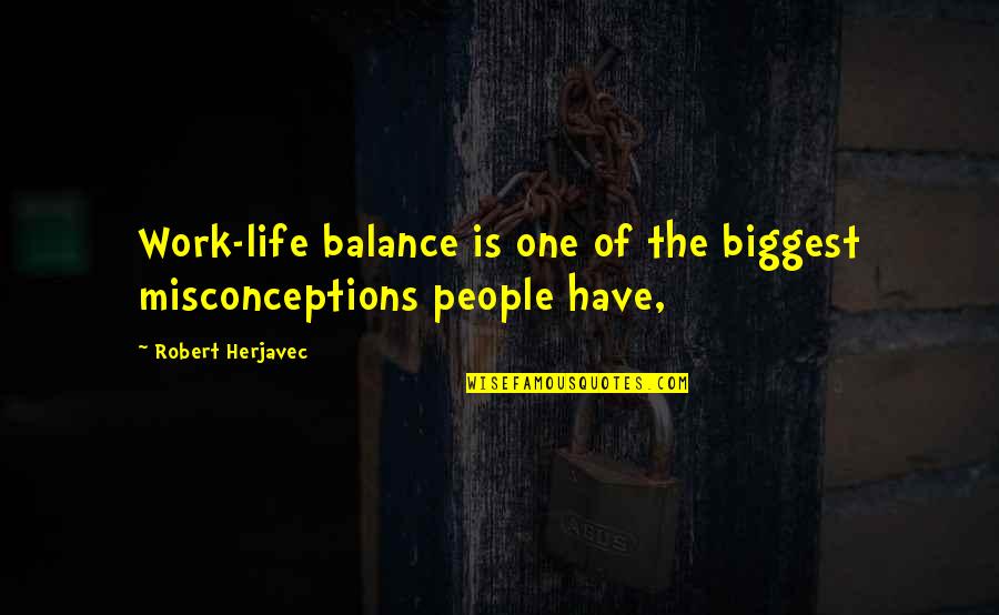 Nouveau Film Quotes By Robert Herjavec: Work-life balance is one of the biggest misconceptions