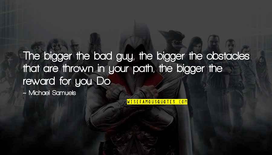 Novarese Font Quotes By Michael Samuels: The bigger the bad guy, the bigger the