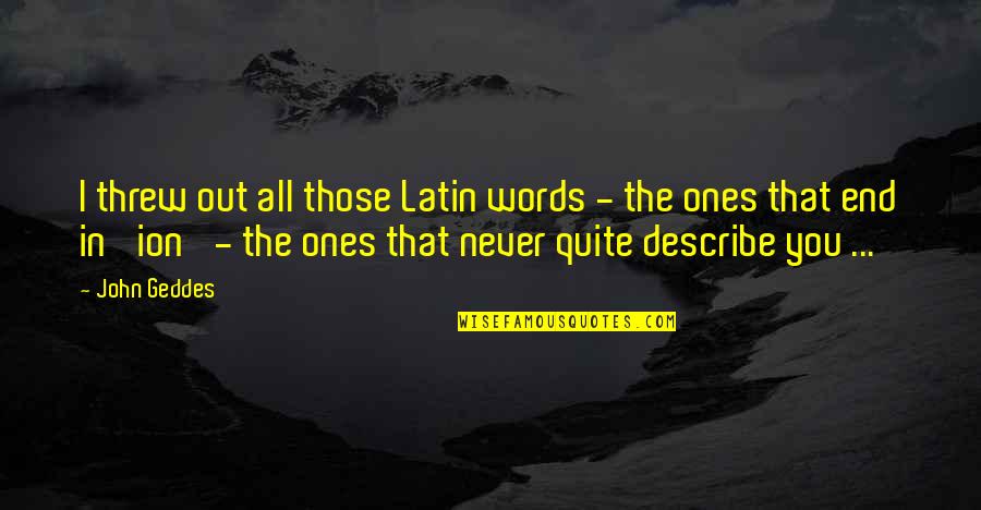 Novedades Del Quotes By John Geddes: I threw out all those Latin words -