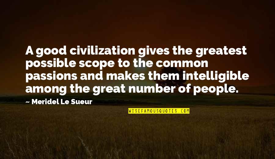 Novedades Quotes By Meridel Le Sueur: A good civilization gives the greatest possible scope