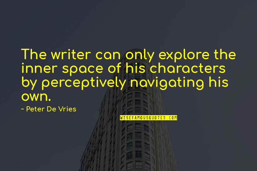 Novedades Quotes By Peter De Vries: The writer can only explore the inner space