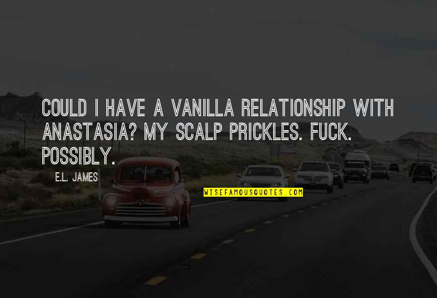 Novello Music Publishers Quotes By E.L. James: Could I have a vanilla relationship with Anastasia?