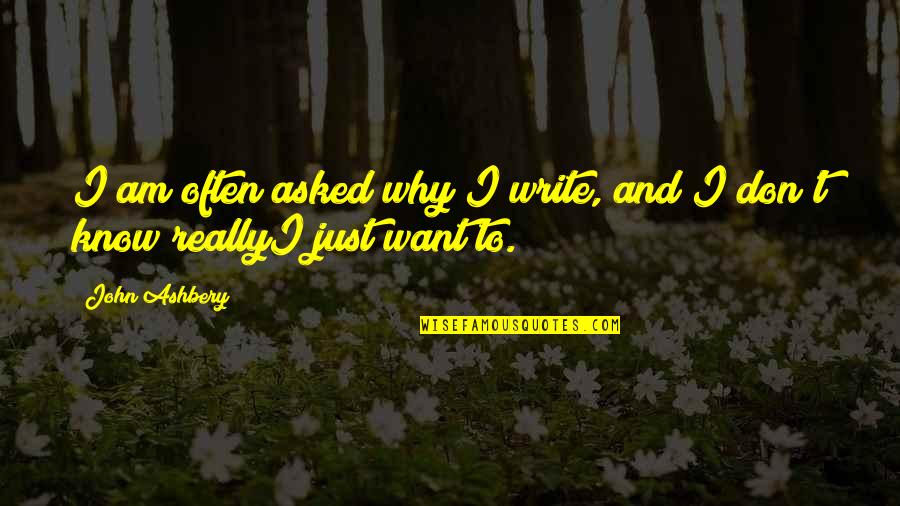 Novelly Dentistry Quotes By John Ashbery: I am often asked why I write, and