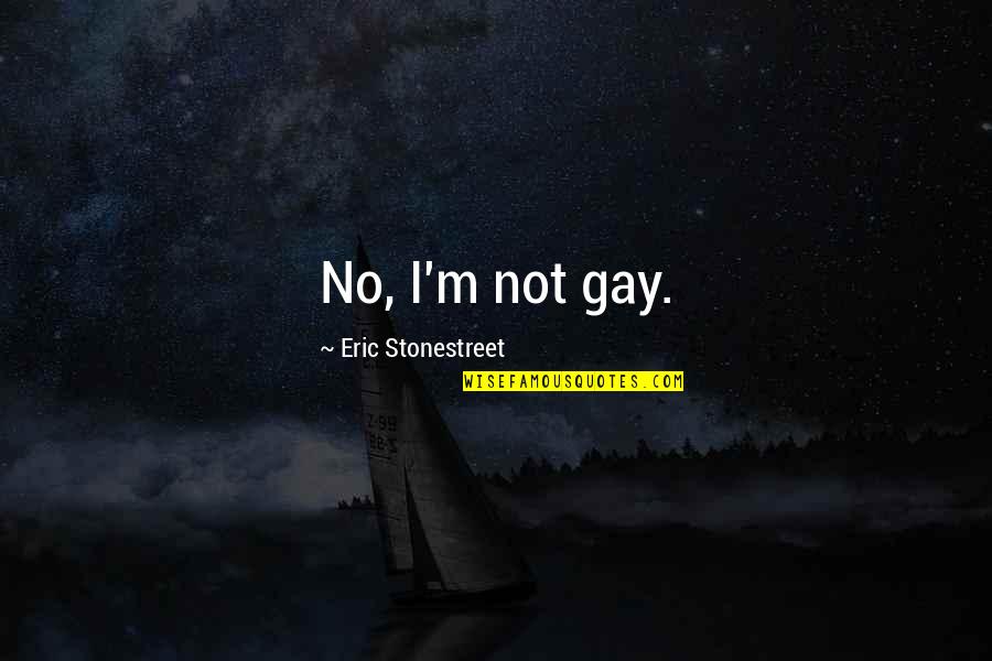 Novembre Giovanni Quotes By Eric Stonestreet: No, I'm not gay.