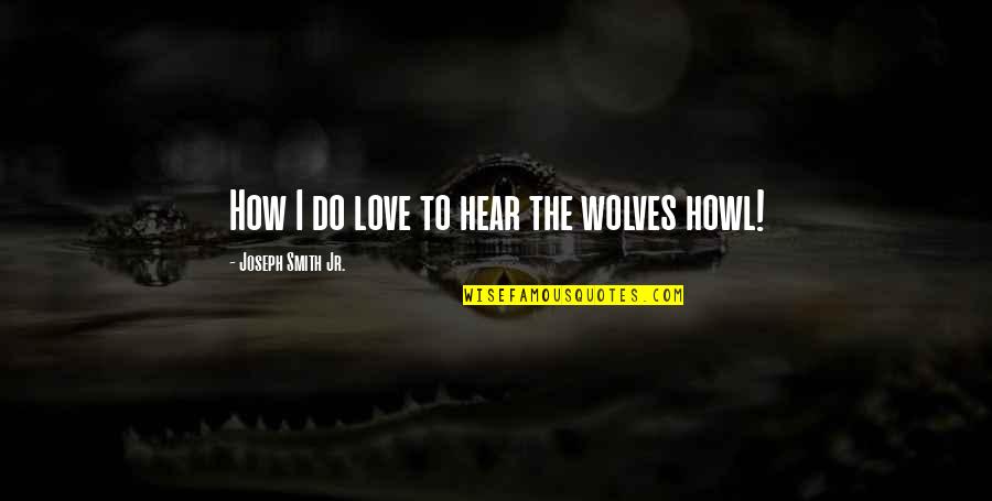 Novembre Giovanni Quotes By Joseph Smith Jr.: How I do love to hear the wolves