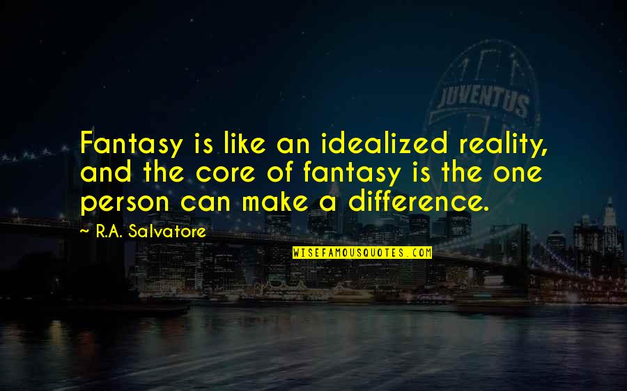 Novembre Giovanni Quotes By R.A. Salvatore: Fantasy is like an idealized reality, and the