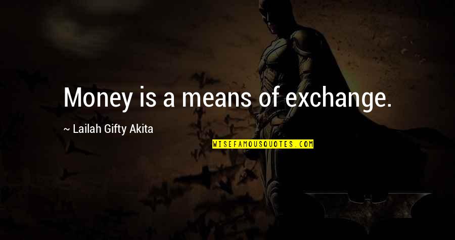 Novick Corporation Quotes By Lailah Gifty Akita: Money is a means of exchange.