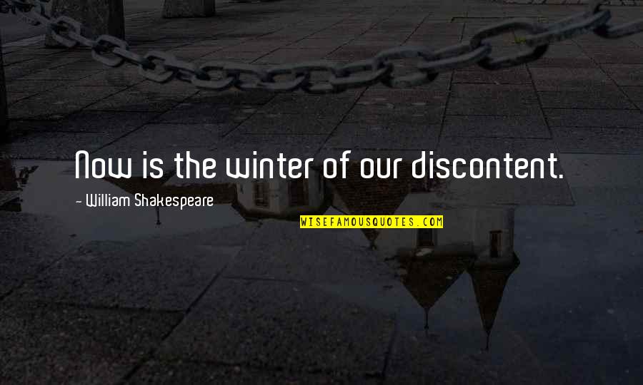 Now Is The Winter Of Our Discontent Quotes By William Shakespeare: Now is the winter of our discontent.