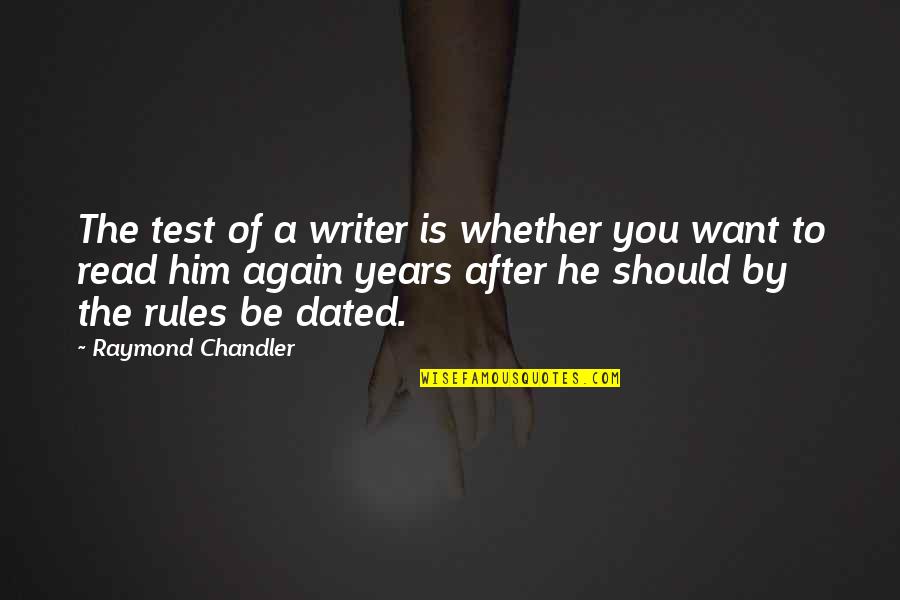 Now Read That Again Quotes By Raymond Chandler: The test of a writer is whether you