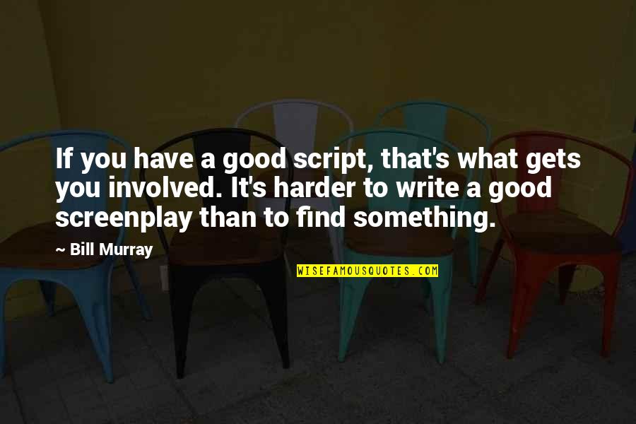 Nowakowska Quotes By Bill Murray: If you have a good script, that's what