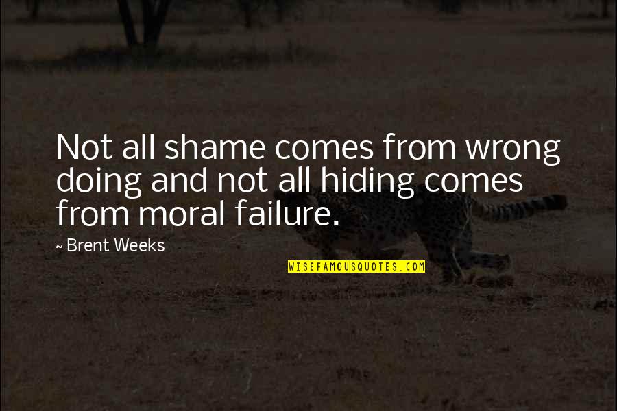 Noyau Cellulaire Quotes By Brent Weeks: Not all shame comes from wrong doing and