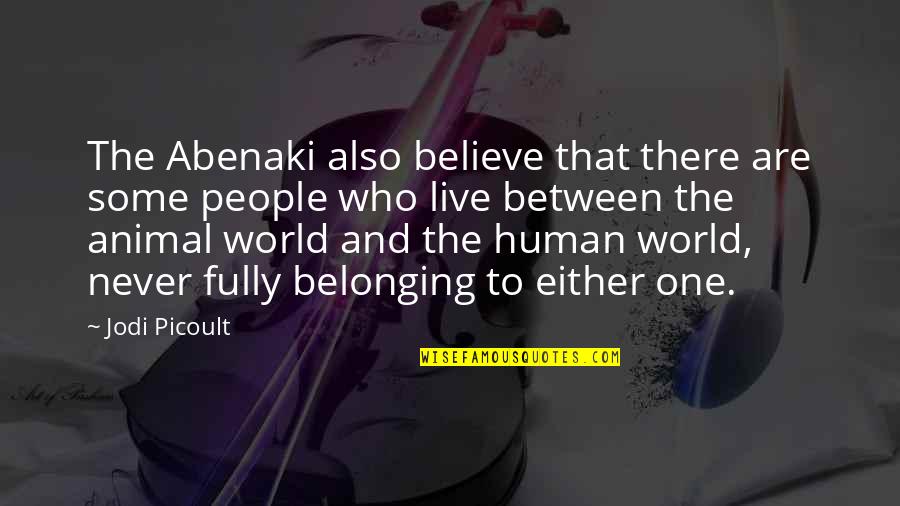 Ns200 Quotes By Jodi Picoult: The Abenaki also believe that there are some