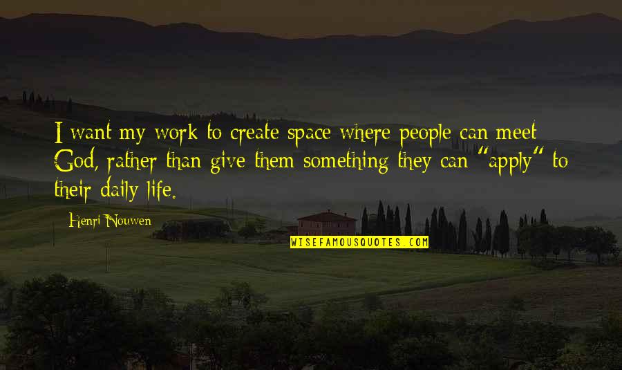 Nse Live Quotes By Henri Nouwen: I want my work to create space where