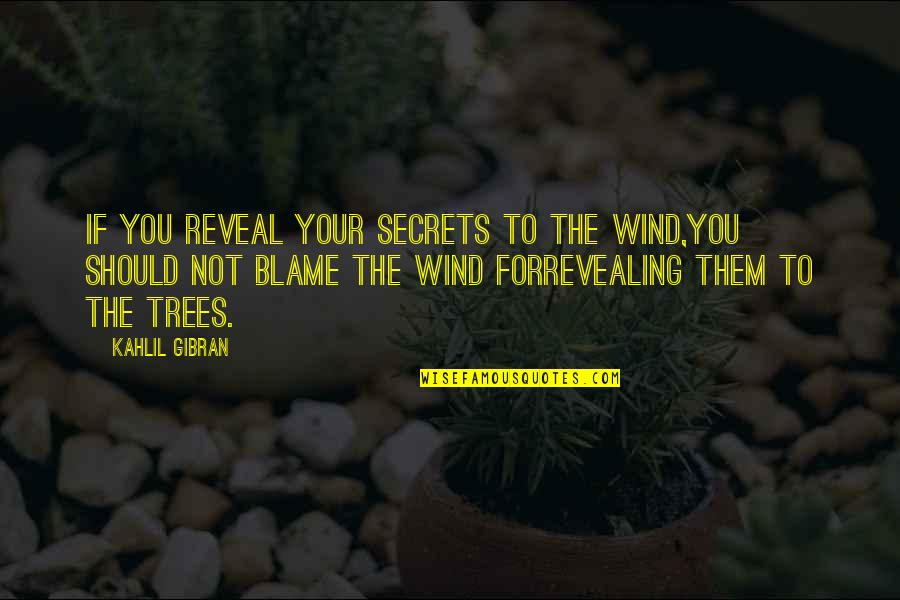 Ntlakyapamuk Quotes By Kahlil Gibran: If you reveal your secrets to the wind,you