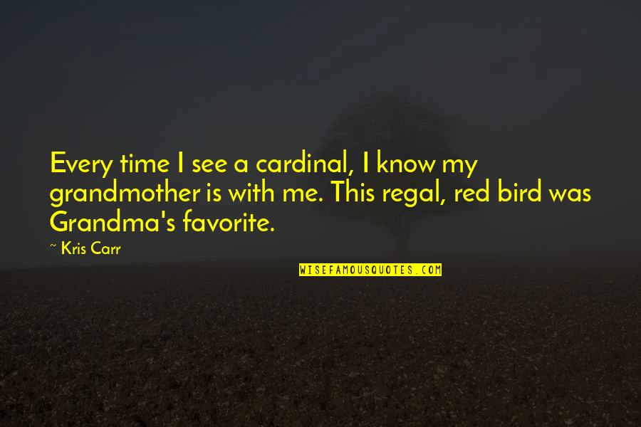 Ntombi Songs Quotes By Kris Carr: Every time I see a cardinal, I know