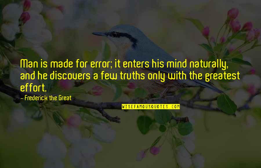 Ntombikayise Quotes By Frederick The Great: Man is made for error; it enters his