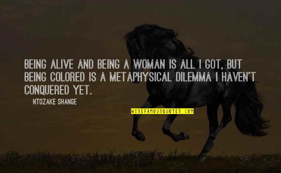 Ntozake Shange Quotes By Ntozake Shange: Being alive and being a woman is all