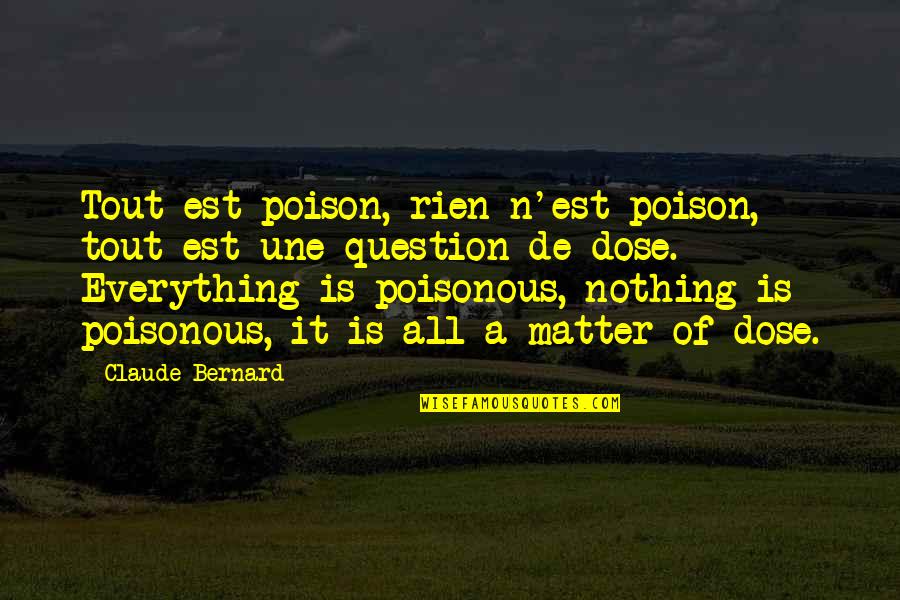 Ntshona Koloni Quotes By Claude Bernard: Tout est poison, rien n'est poison, tout est